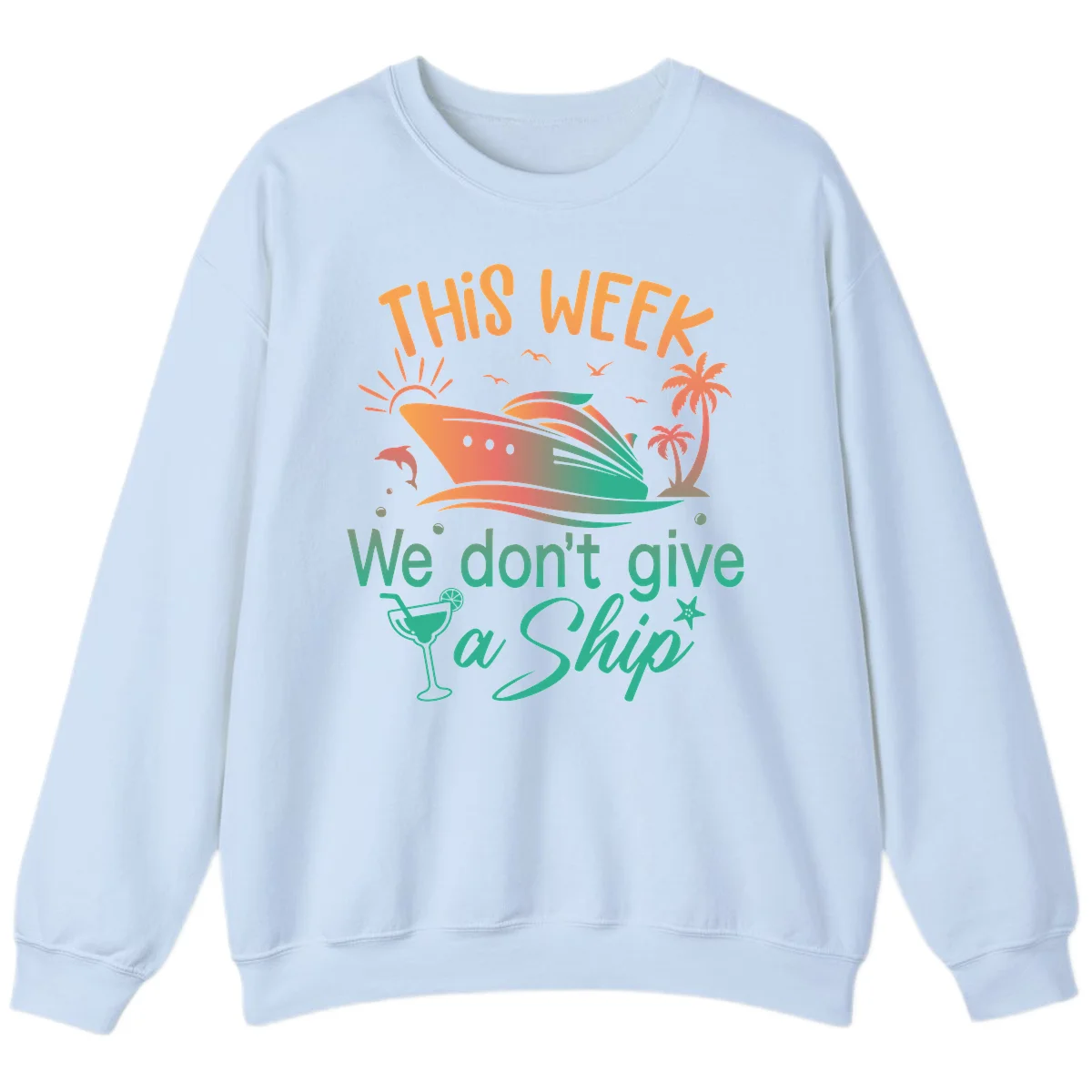 This Week We Don't Give A Ship Sweatshirt in Light Blue
