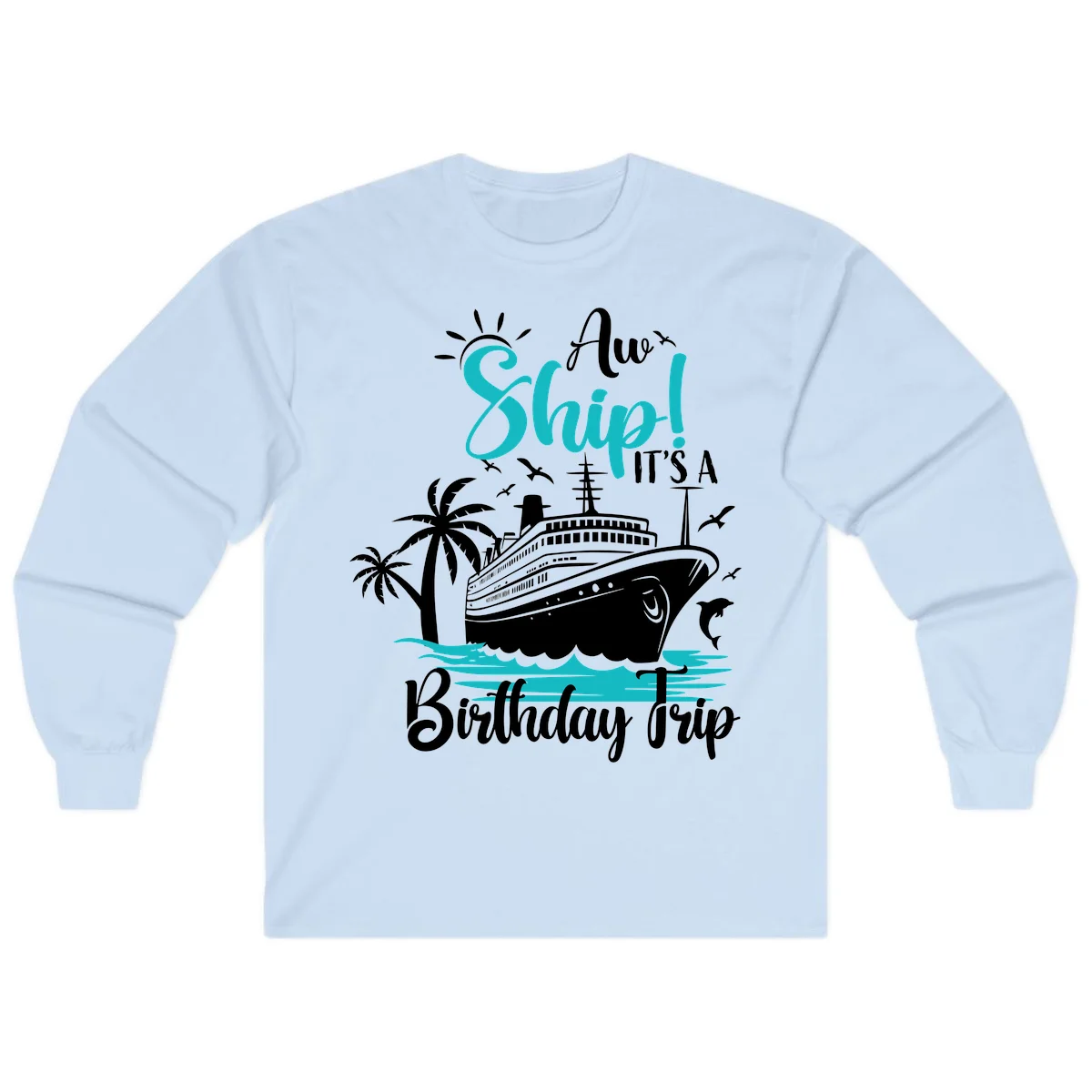 Aw Ship It's A Birthday Trip Long Sleeve Tee in Light Blue