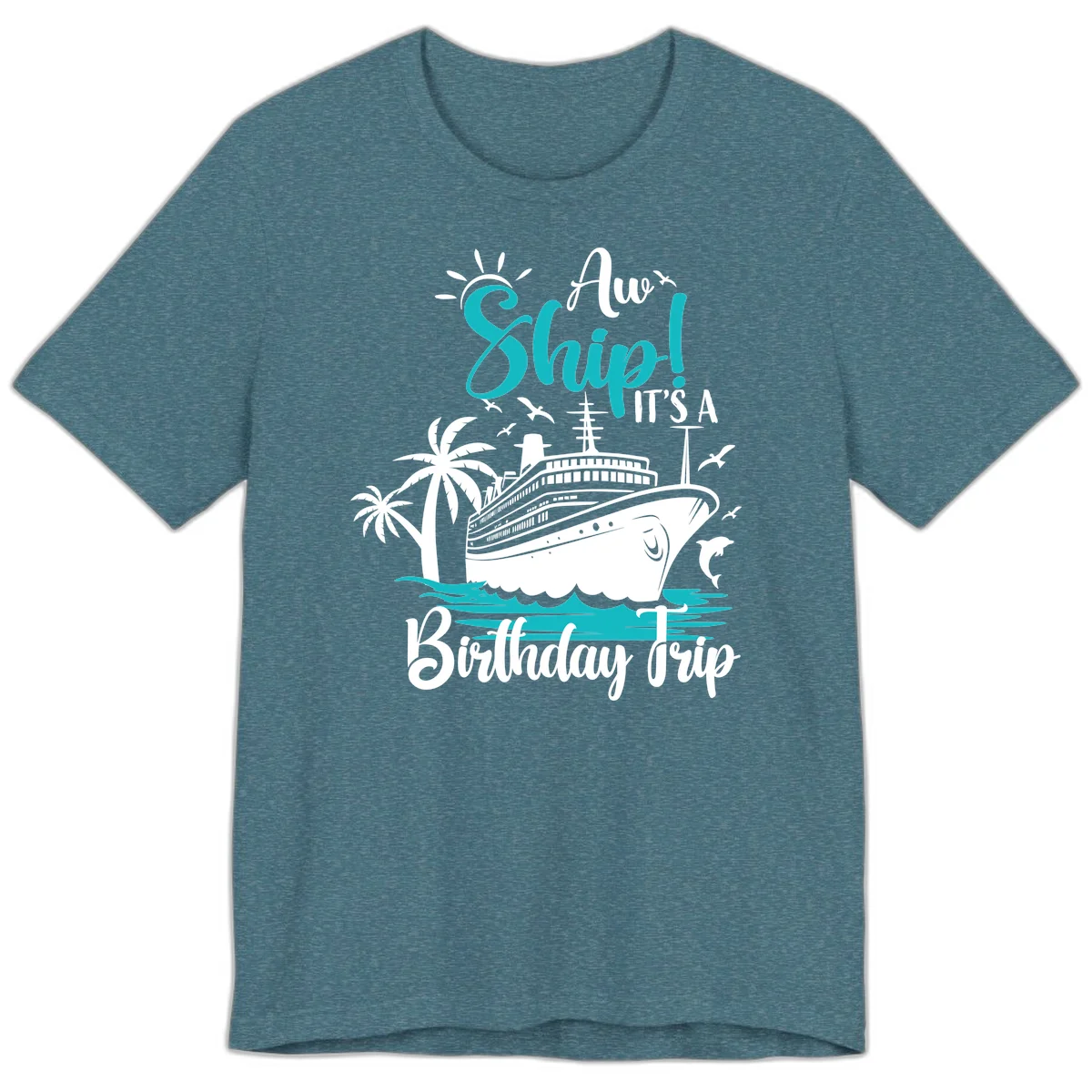 Aw Ship It's A Birthday Trip Premium T-Shirt in Heather Deep Teal