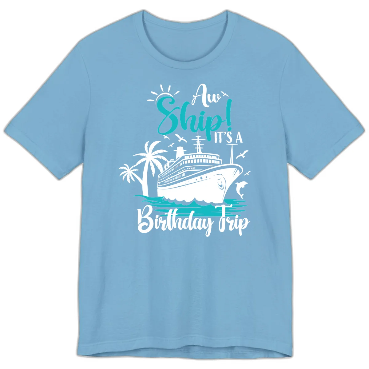 Aw Ship It's A Birthday Trip Premium T-Shirt in Ocean Blue