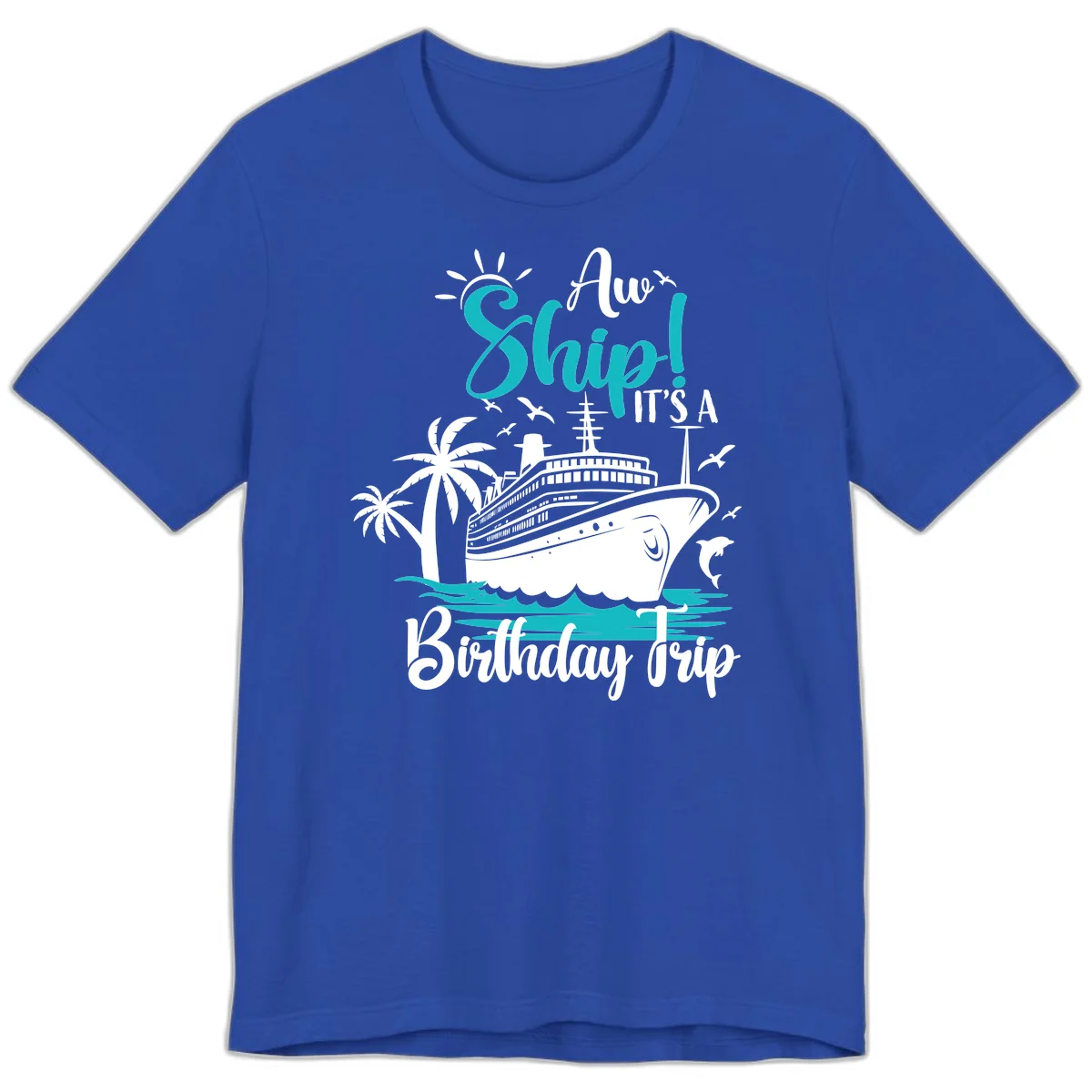 Aw Ship It's A Birthday Trip Premium T-Shirt in True Royal