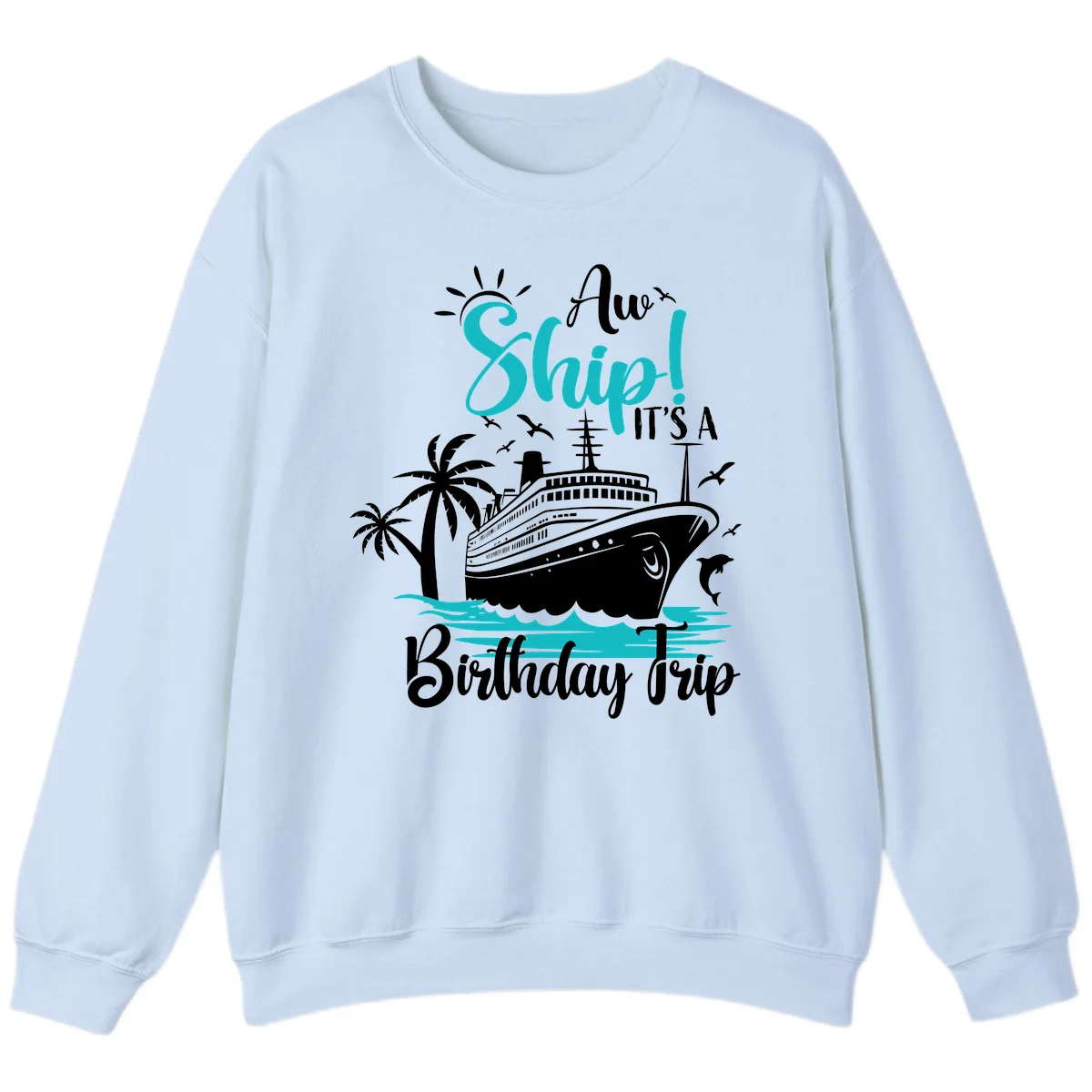 Aw Ship It's A Birthday Trip Sweatshirt in Light Blue