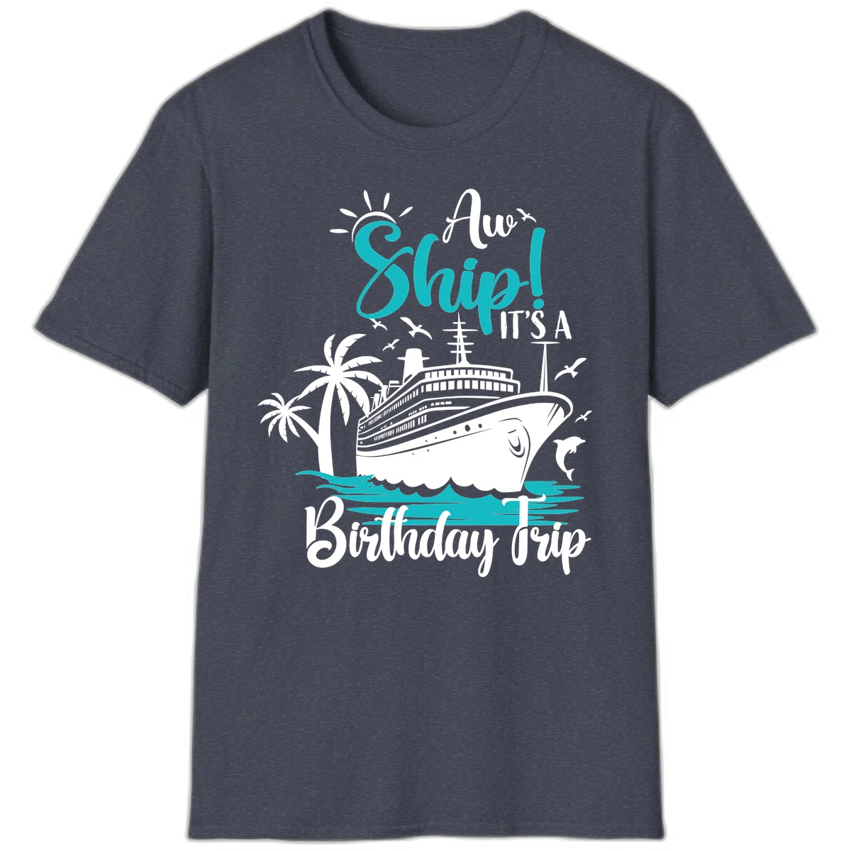 Aw Ship It's A Birthday Trip Cruise T-Shirt in Heather Navy
