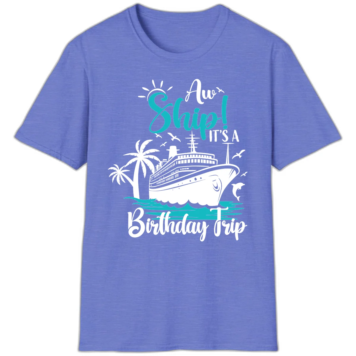 Aw Ship It's A Birthday Trip Cruise T-Shirt in Heather Royal