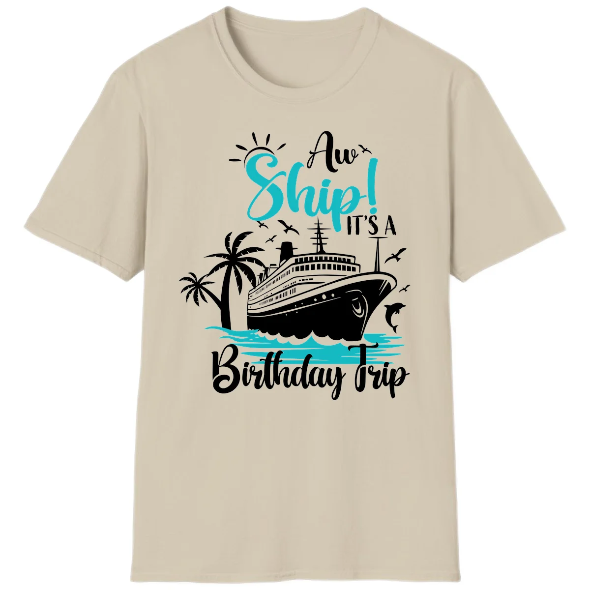 Aw Ship It's A Birthday Trip Cruise T-Shirt in Sand