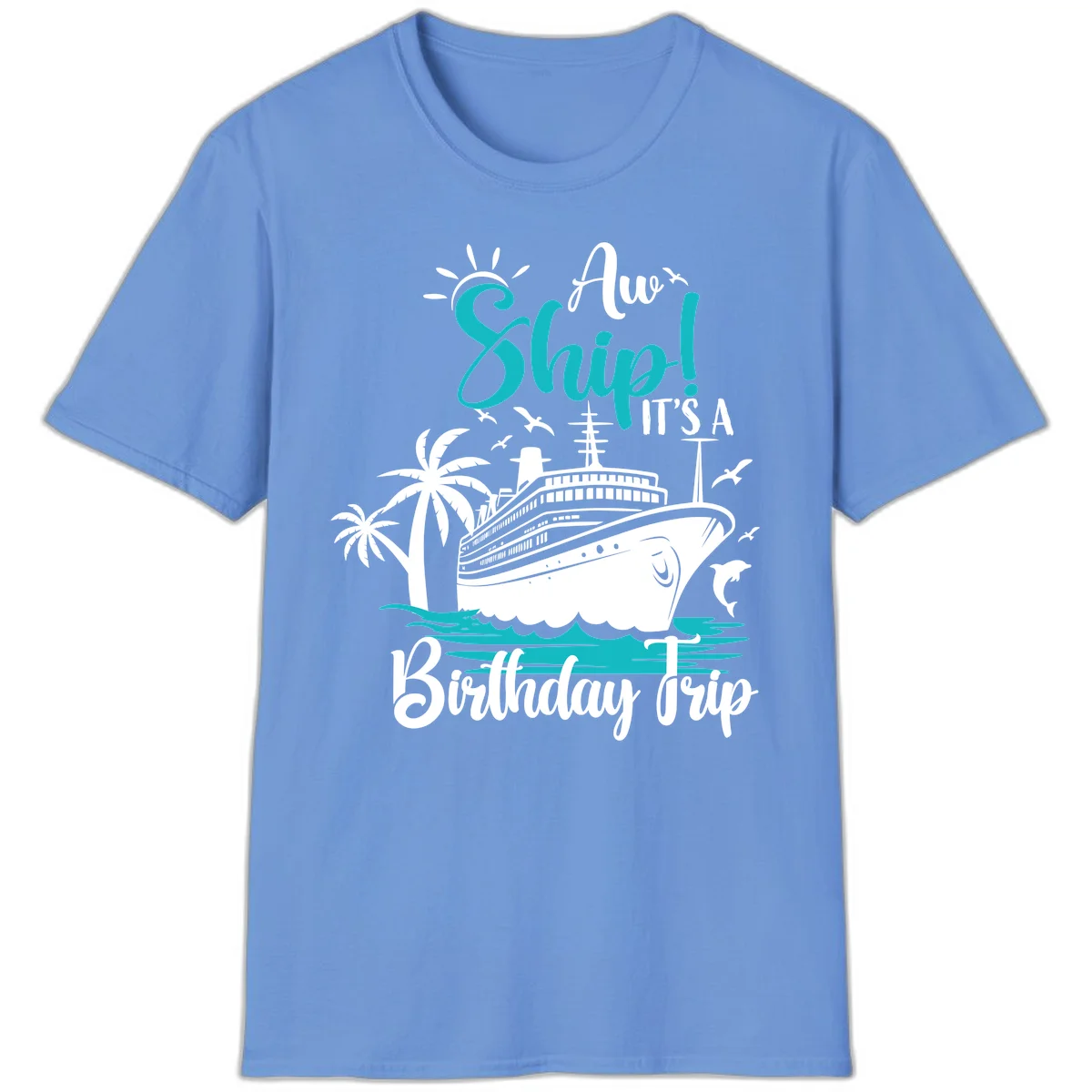 Aw Ship It's A Birthday Trip Cruise T-Shirt in Carolina Blue
