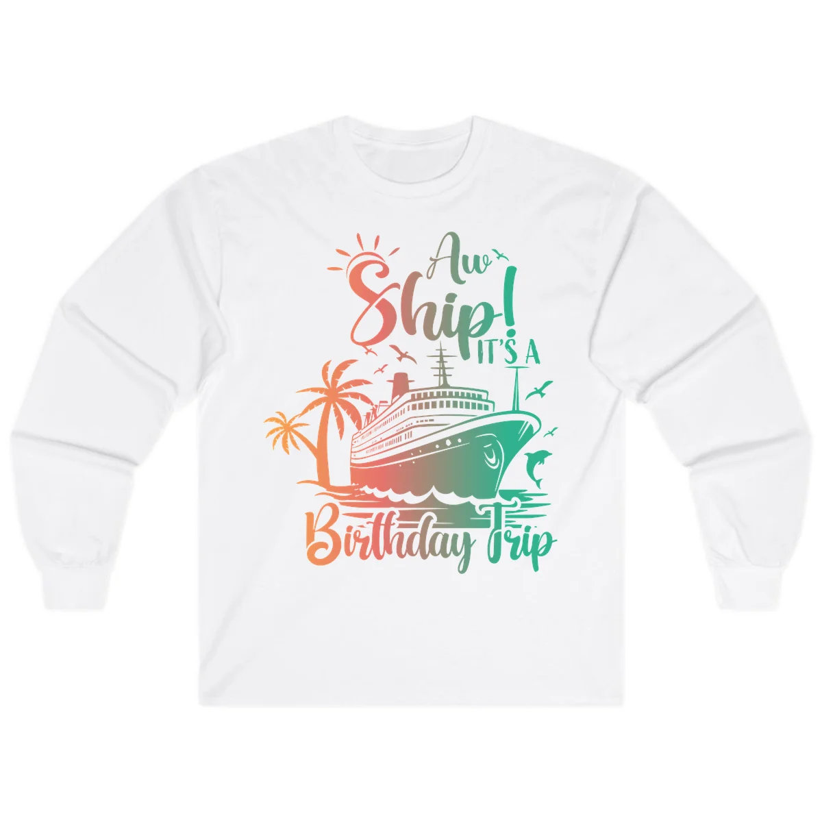 Ahoy It's A Cruise Ship Birthday Trip Long Sleeve in White