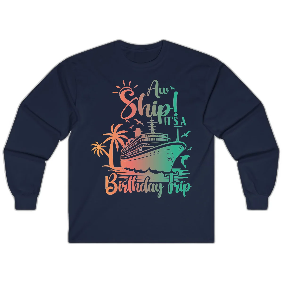 Ahoy It's A Cruise Ship Birthday Trip Long Sleeve in Navy
