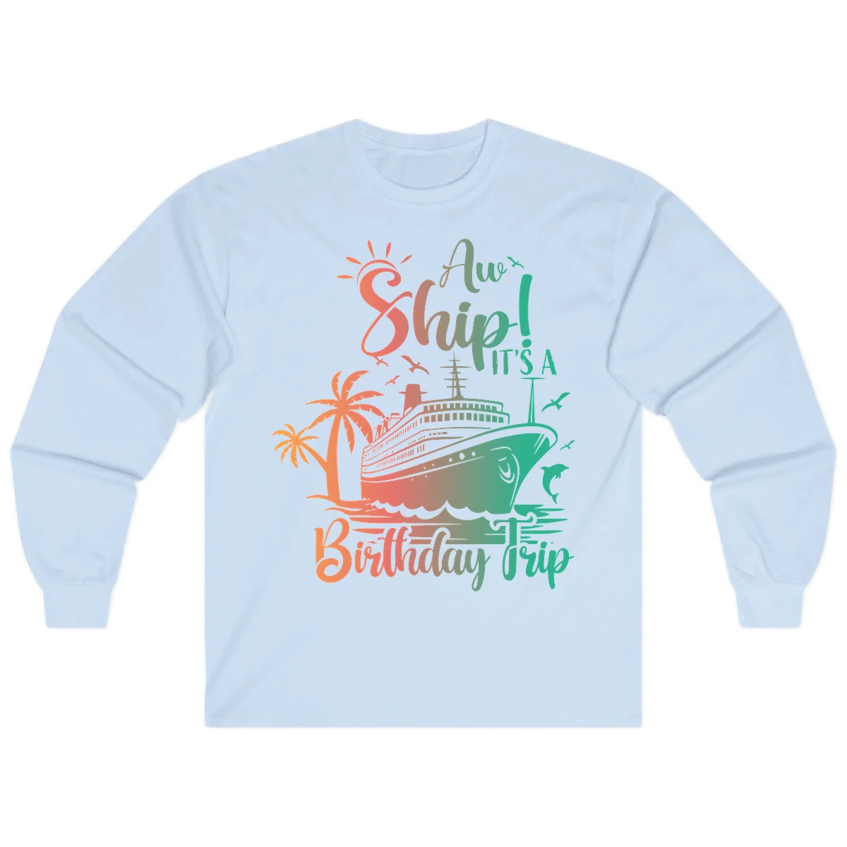 Ahoy It's A Cruise Ship Birthday Trip Long Sleeve in Light Blue