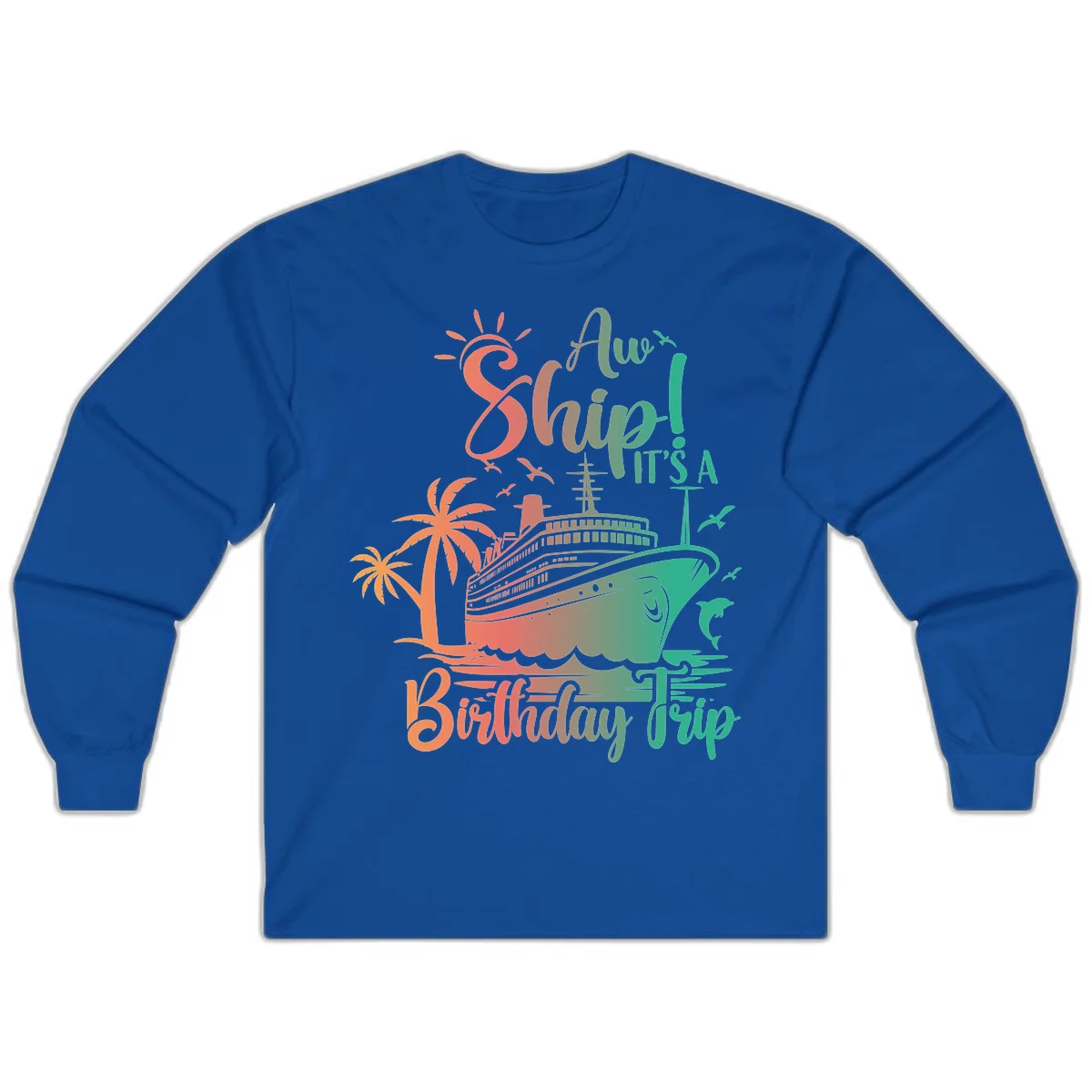 Ahoy It's A Cruise Ship Birthday Trip Long Sleeve in Royal