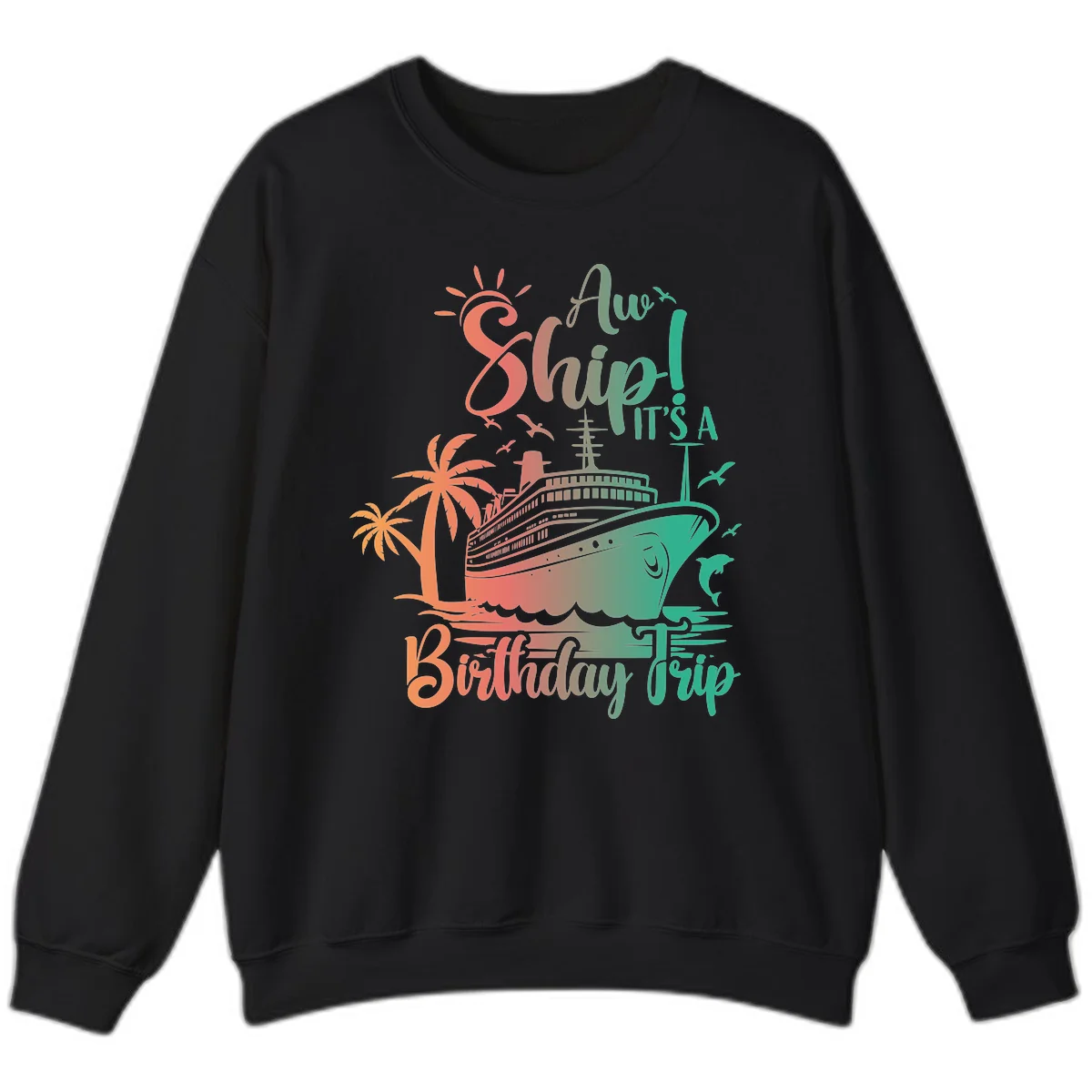 Ahoy It's A Cruise Ship Birthday Trip Sweatshirt in Black