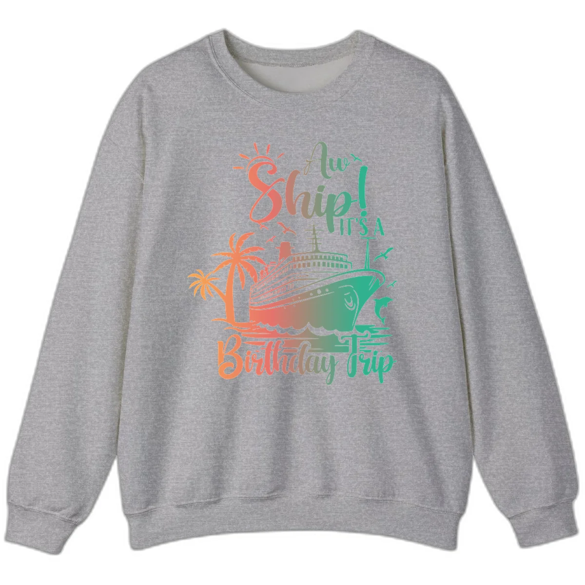 Ahoy It's A Cruise Ship Birthday Trip Sweatshirt in Sport Grey