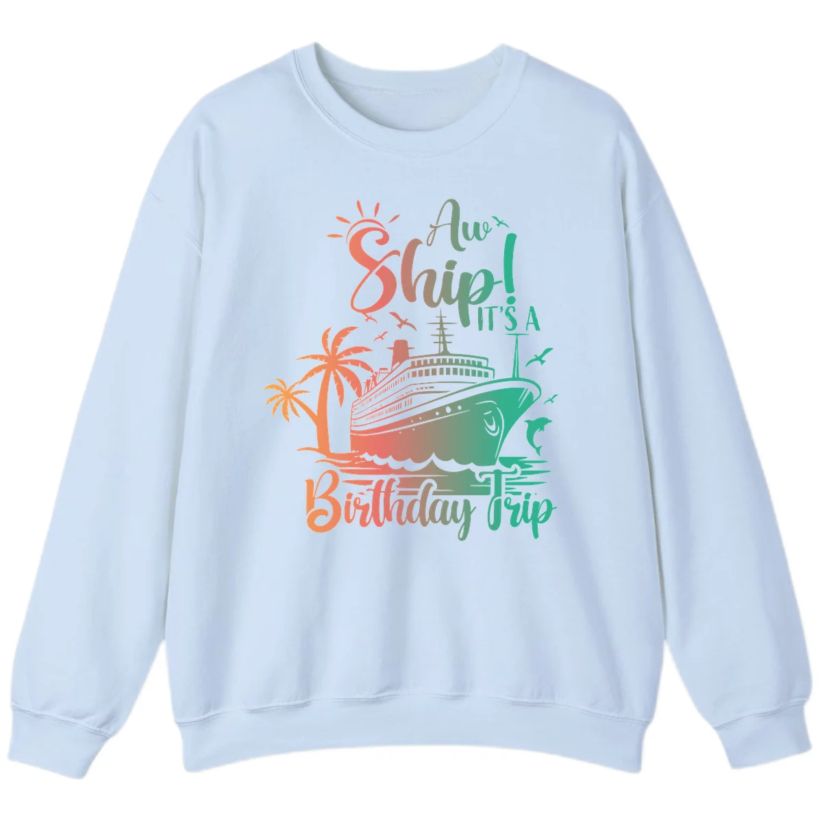 Ahoy It's A Cruise Ship Birthday Trip Sweatshirt in Light Blue