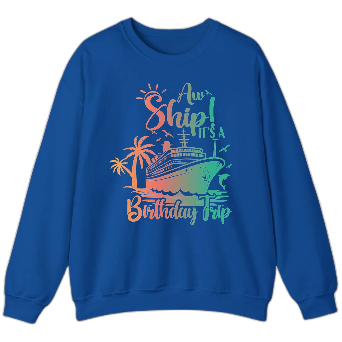 Ahoy It's A Cruise Ship Birthday Trip Sweatshirt in Royal