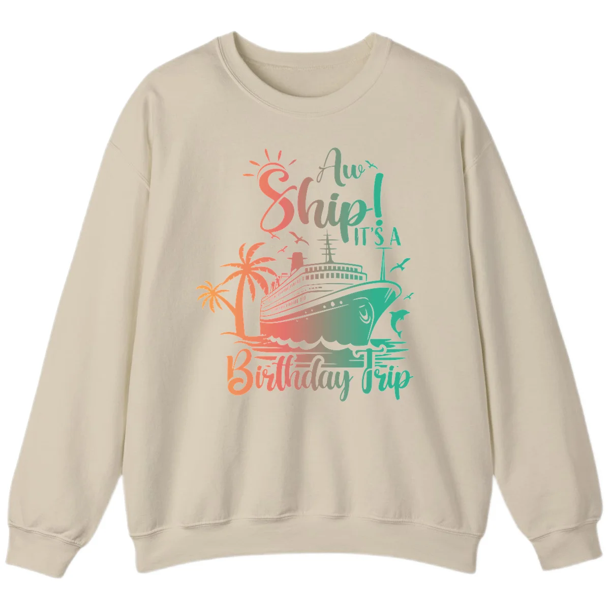 Ahoy It's A Cruise Ship Birthday Trip Sweatshirt in Sand