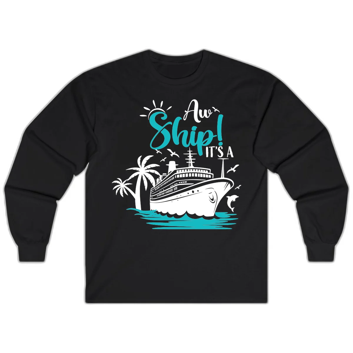 Aw Ship It's A Cruise Funny Long Sleeve Shirt in Black