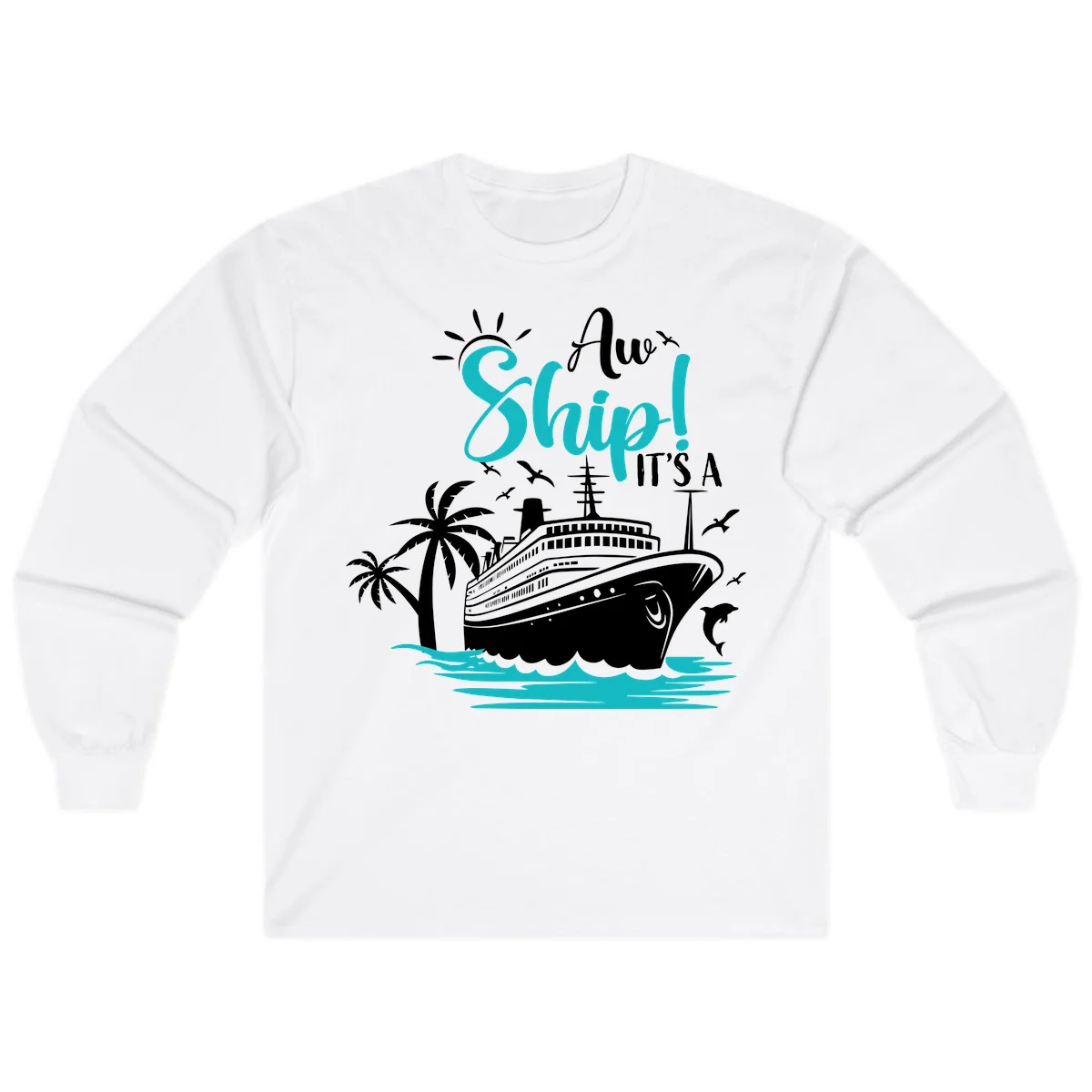 Aw Ship It's A Cruise Funny Long Sleeve Shirt in White