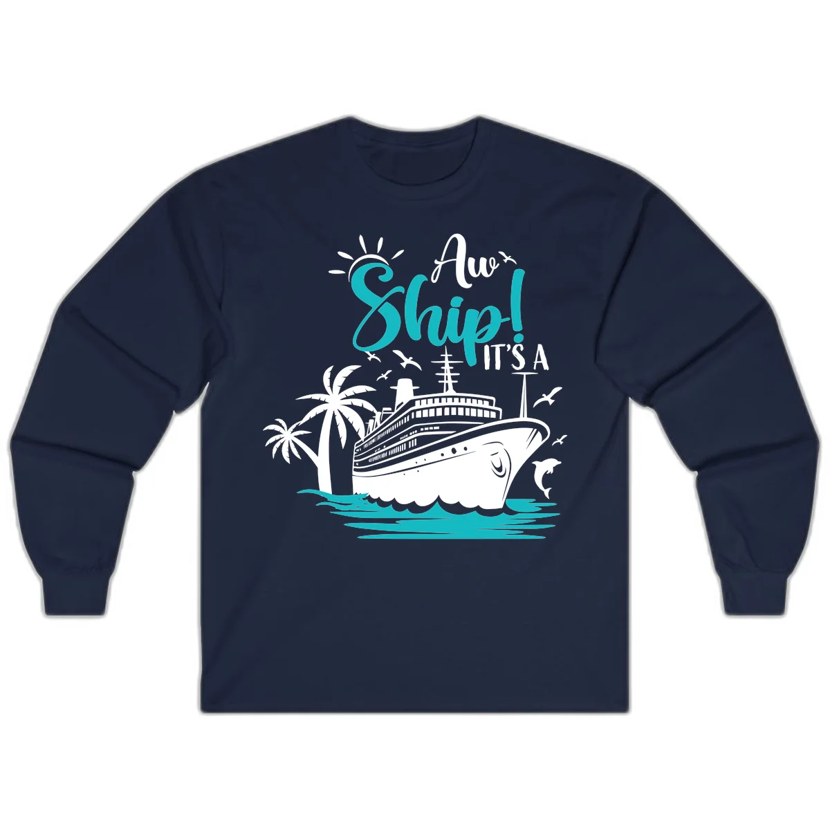 Aw Ship It's A Cruise Funny Long Sleeve Shirt in Navy