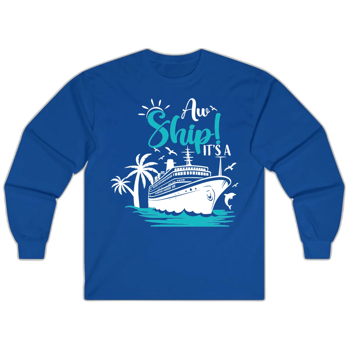 Aw Ship It's A Cruise Funny Long Sleeve Shirt in Royal