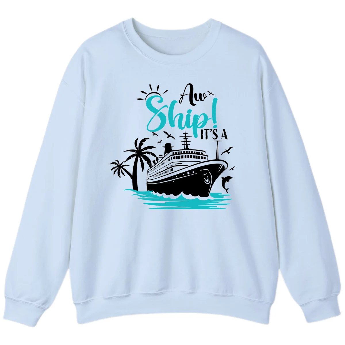 Aw Ship It's A Cruise Funny Vacation Sweatshirt in Light Blue