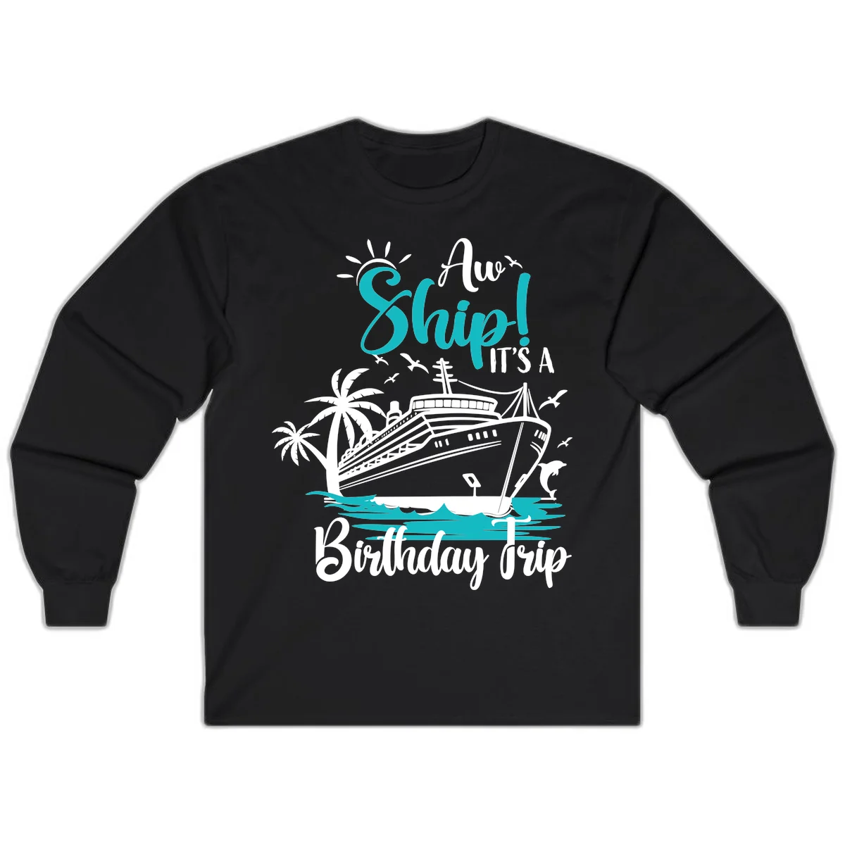 Ahoy Ship It's A Birthday Trip Long Sleeve in Black