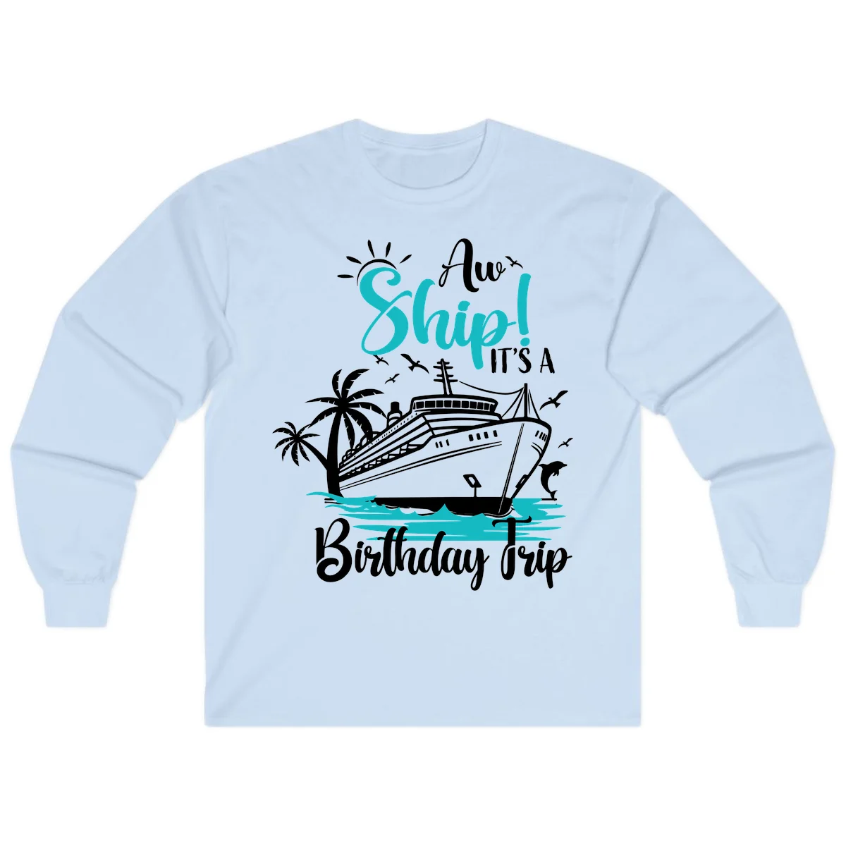 Ahoy Ship It's A Birthday Trip Long Sleeve in Light Blue