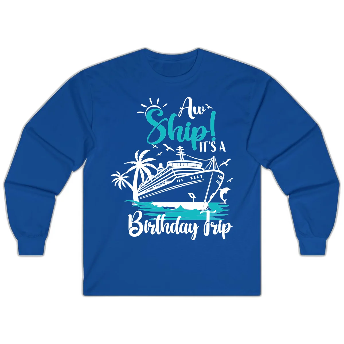 Ahoy Ship It's A Birthday Trip Long Sleeve in Royal