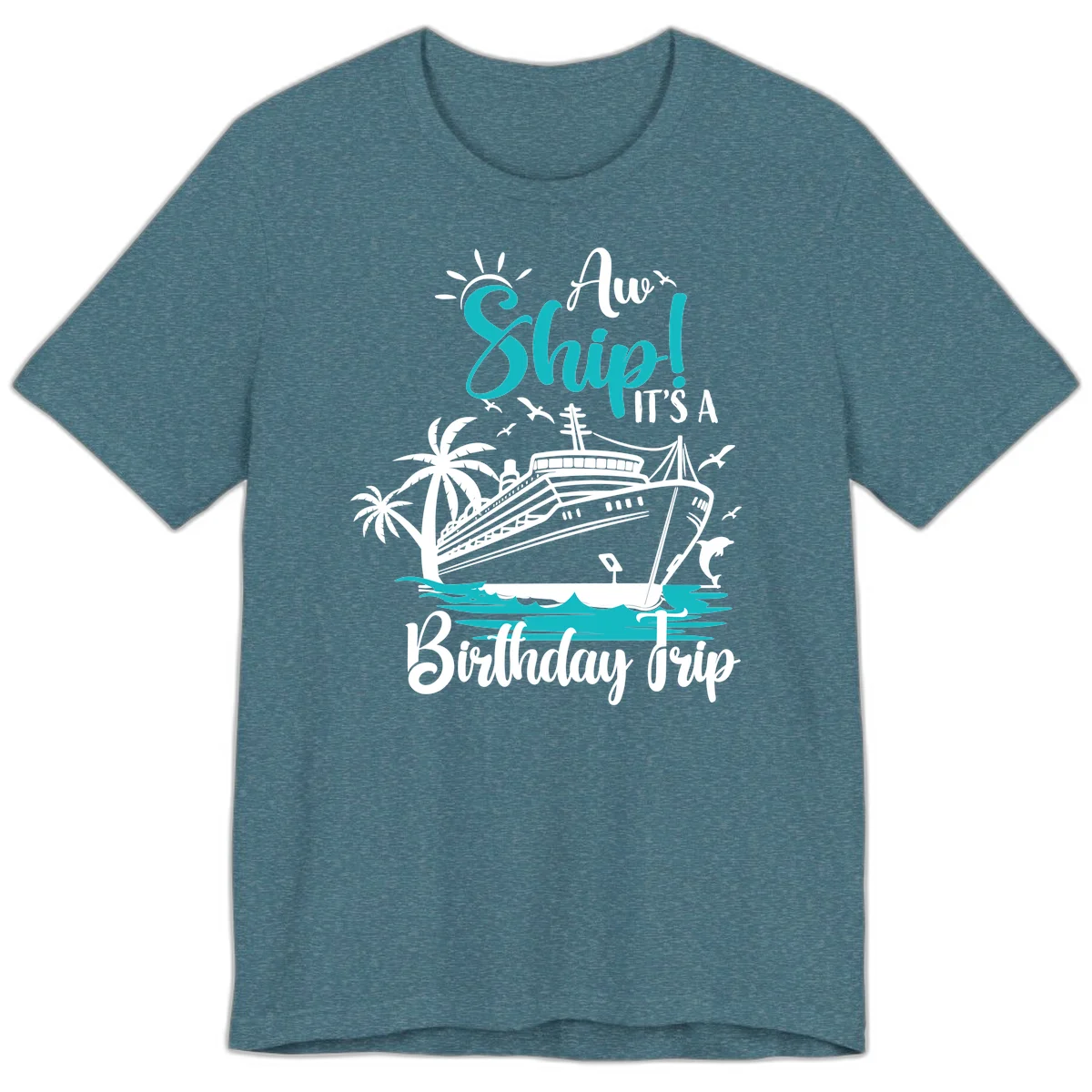 Ahoy Ship It's A Birthday Trip Premium T-Shirt in Heather Deep Teal