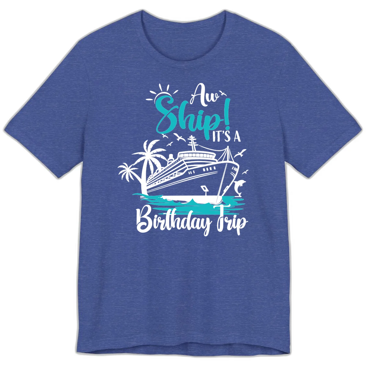Ahoy Ship It's A Birthday Trip Premium T-Shirt in Heather True Royal