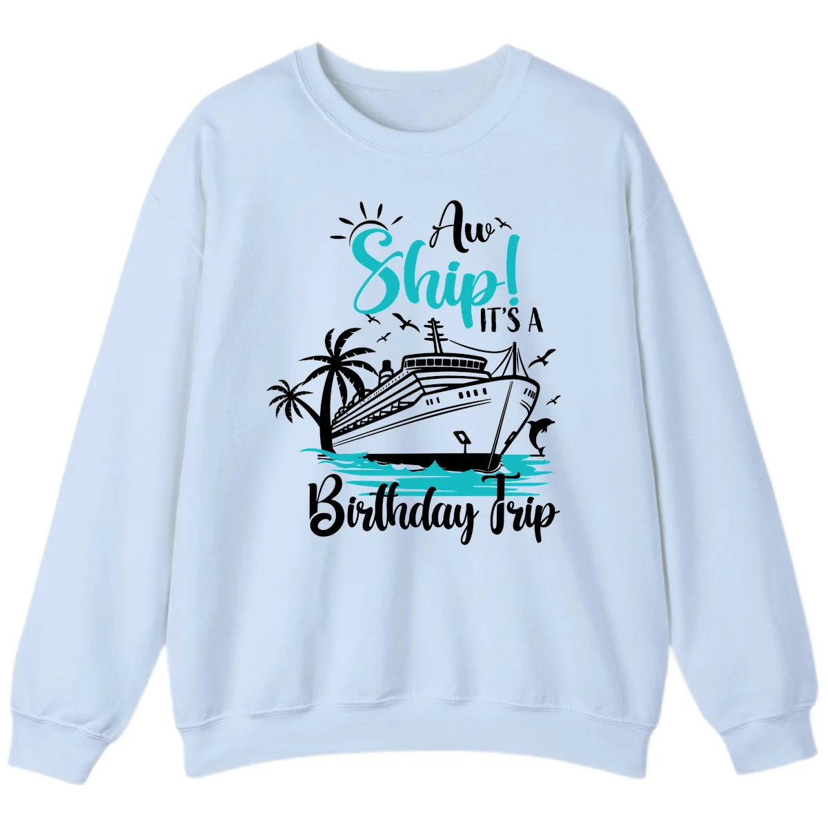 Ahoy Ship It's A Birthday Trip Sweatshirt in Light Blue
