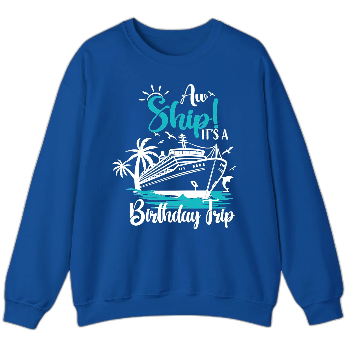 Ahoy Ship It's A Birthday Trip Sweatshirt in Royal