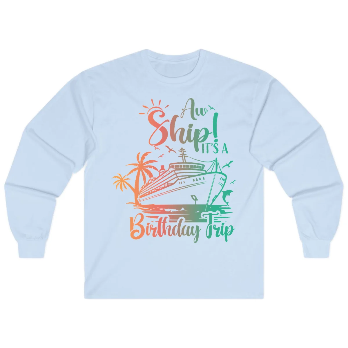 Ahoy It's A Birthday Trip Long Sleeve in Light Blue