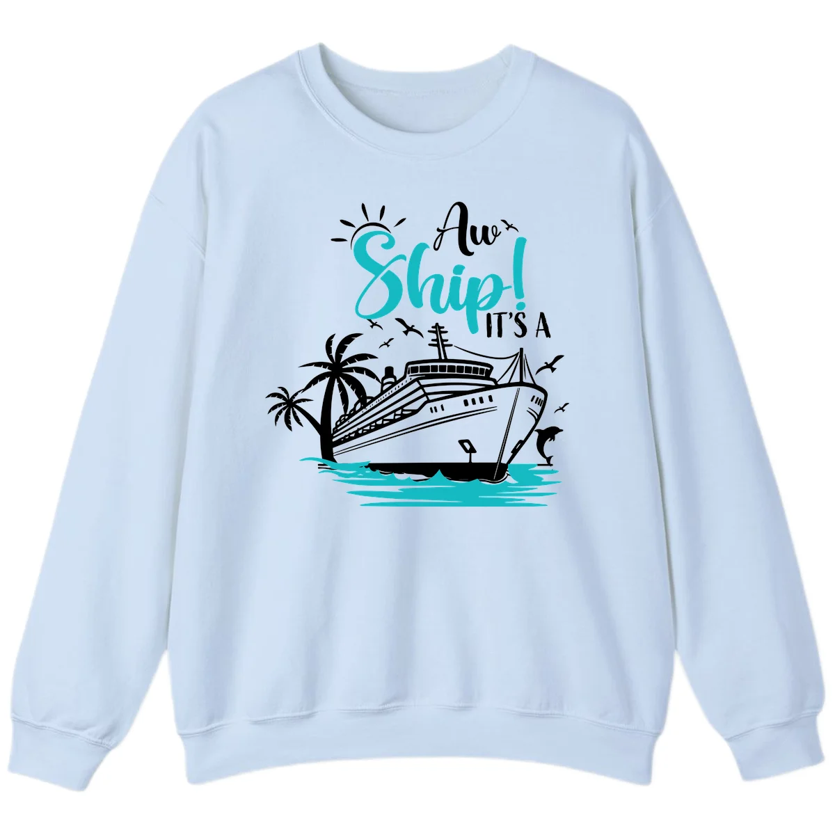 Aw Ship It's A Cruise Sweatshirt in Light Blue