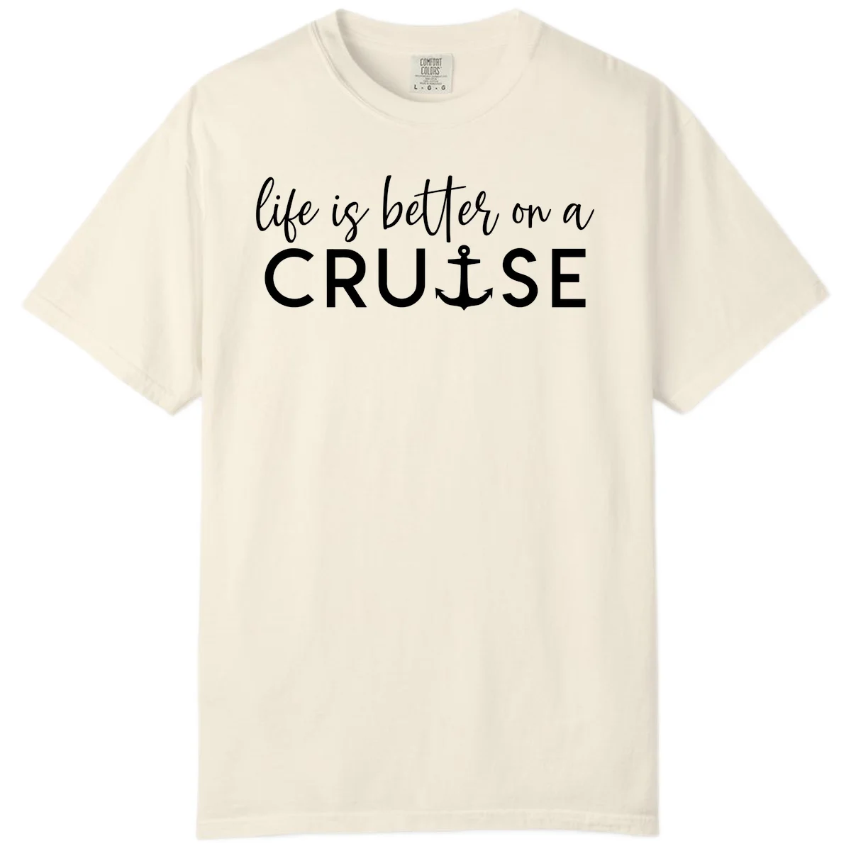 Life Is Better On A Cruise Comfort Color Tee in Ivory