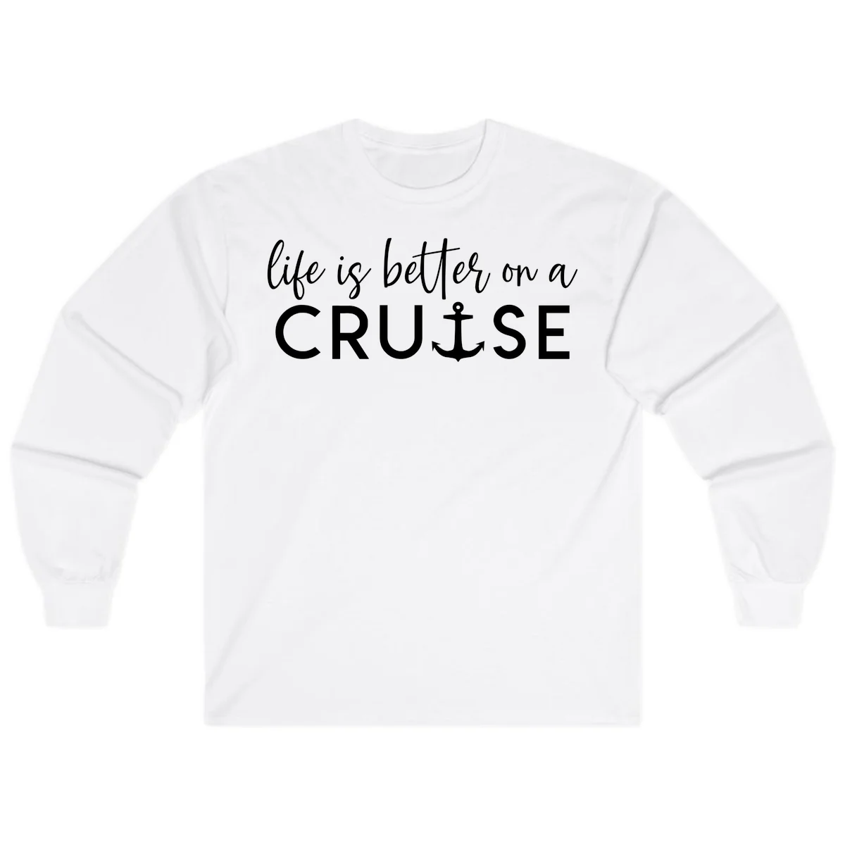 Life Is Better On A Cruise Long Sleeve in White
