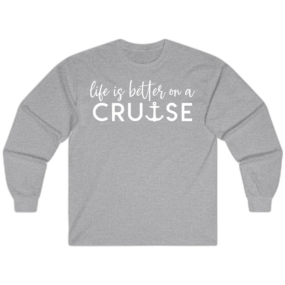 Life Is Better On A Cruise Long Sleeve in Sport Grey