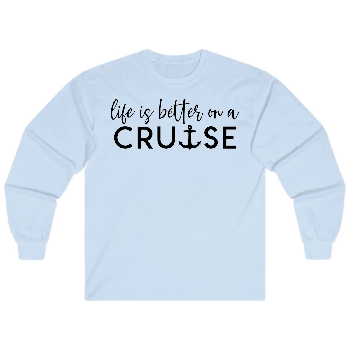 Life Is Better On A Cruise Long Sleeve in Light Blue