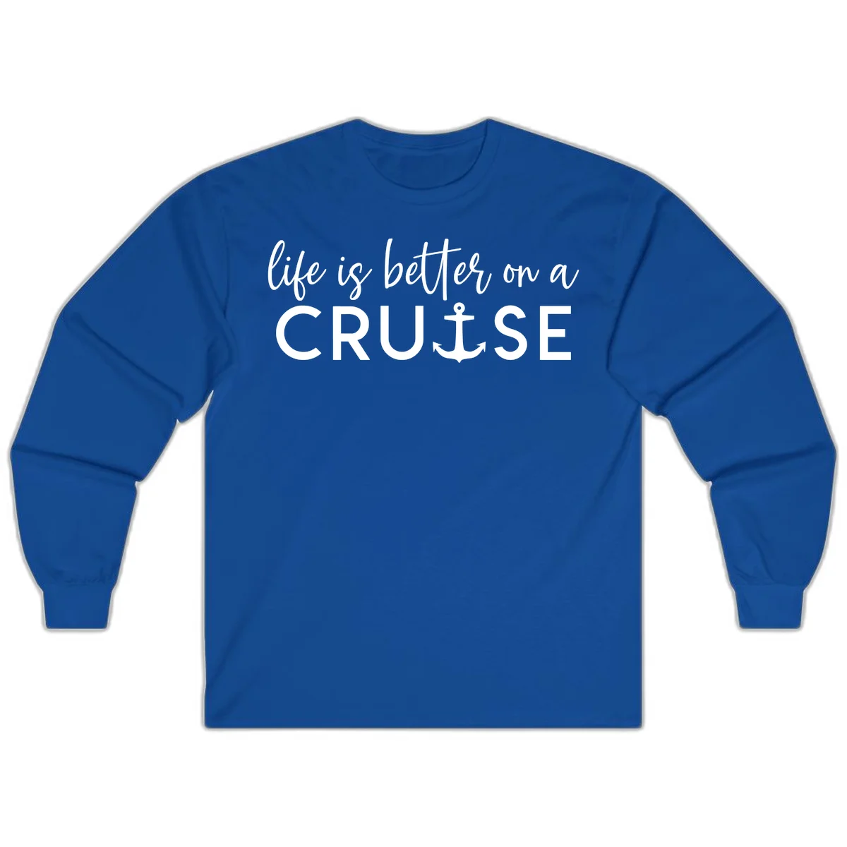 Life Is Better On A Cruise Long Sleeve in Royal