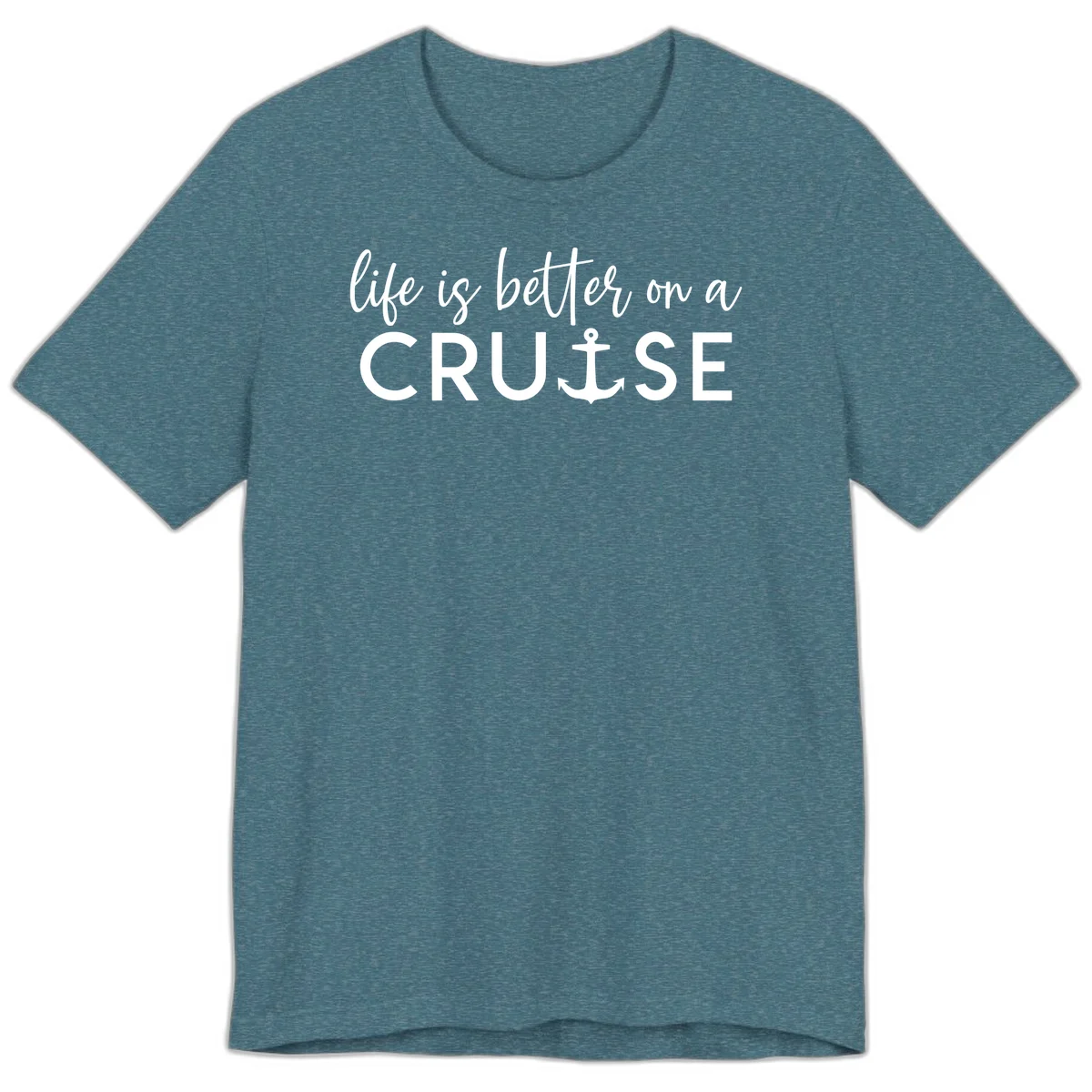 Life Is Better On A Cruise Premium T-Shirt in Heather Deep Teal