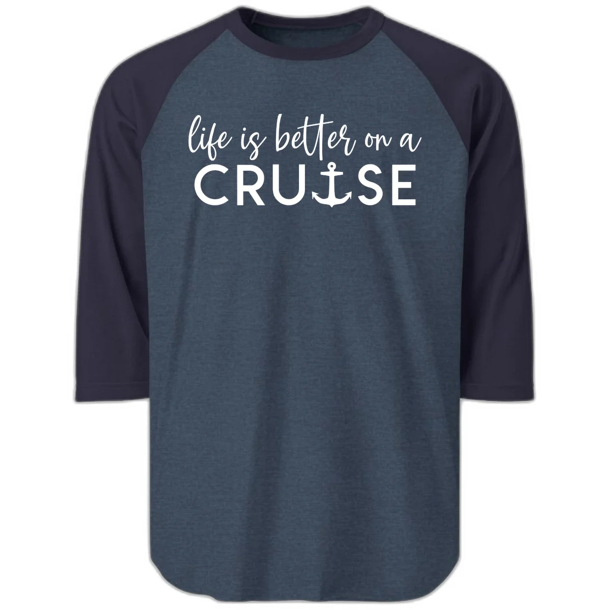 Life Is Better On A Cruise Raglan 3/4 Sleeve in Heather Denim Navy