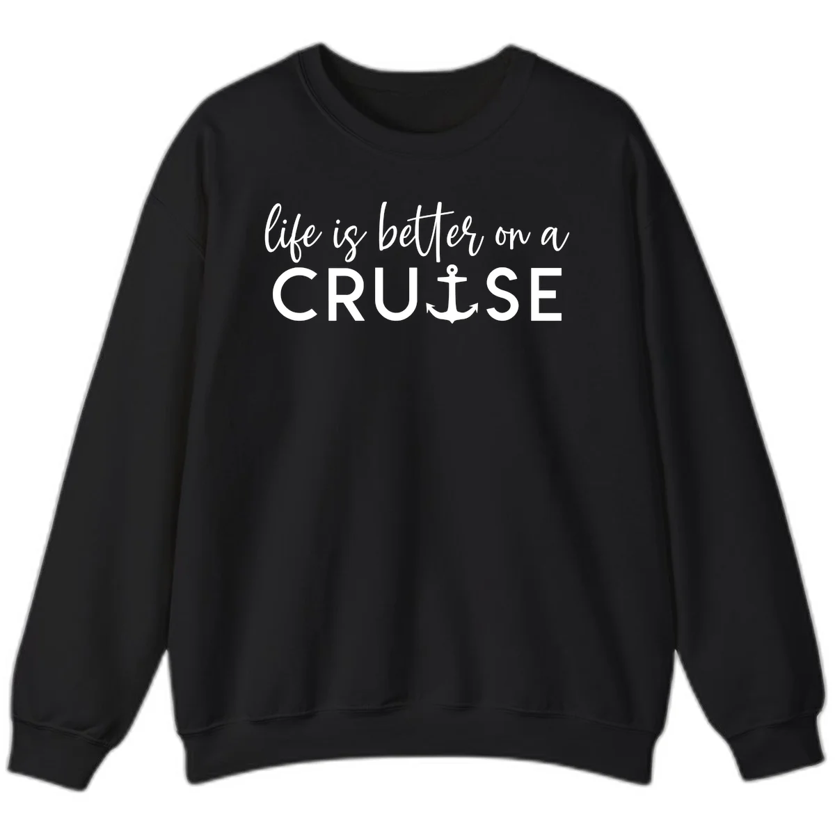Life Is Better On A Cruise Crewneck Sweatshirt in Black