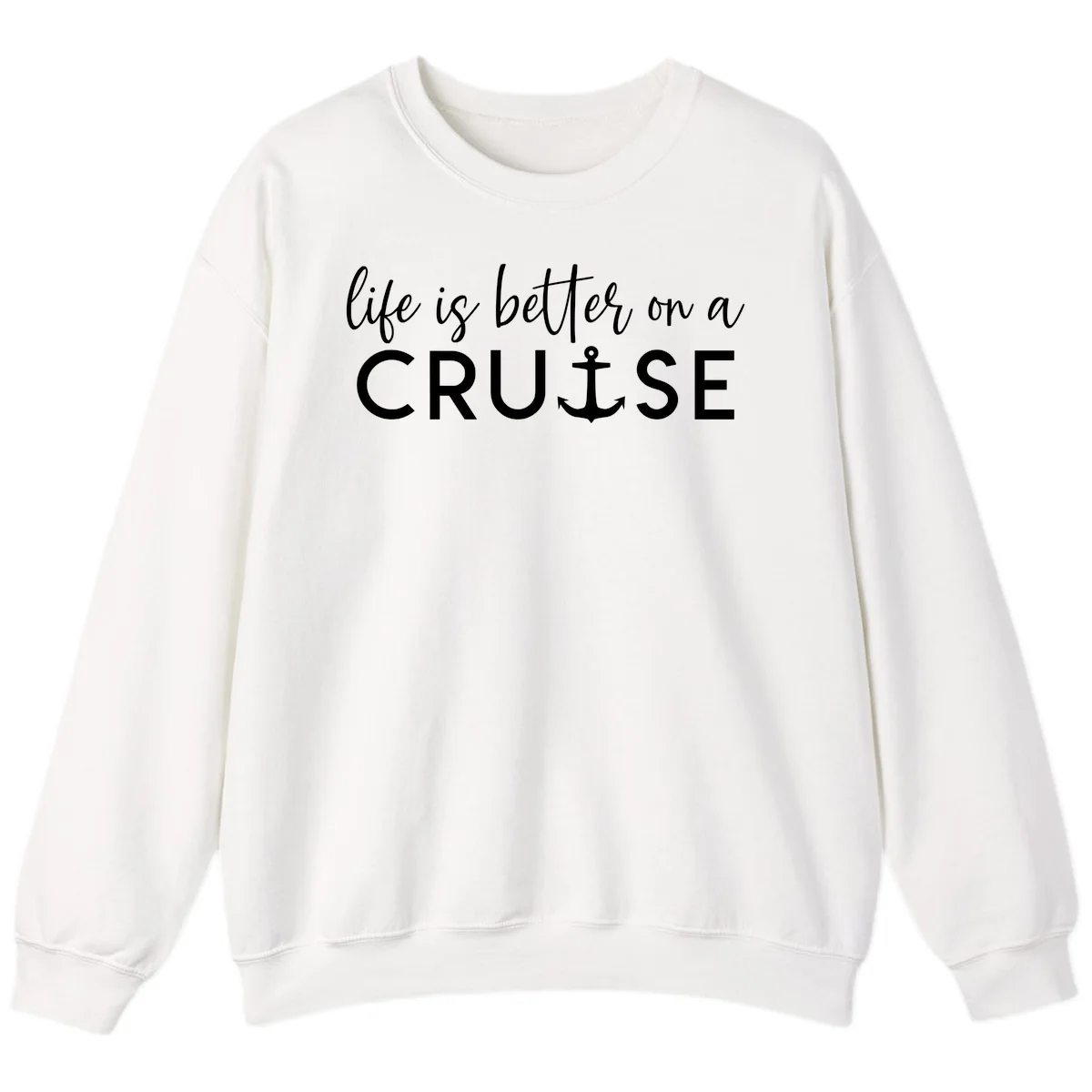 Life Is Better On A Cruise Crewneck Sweatshirt in White