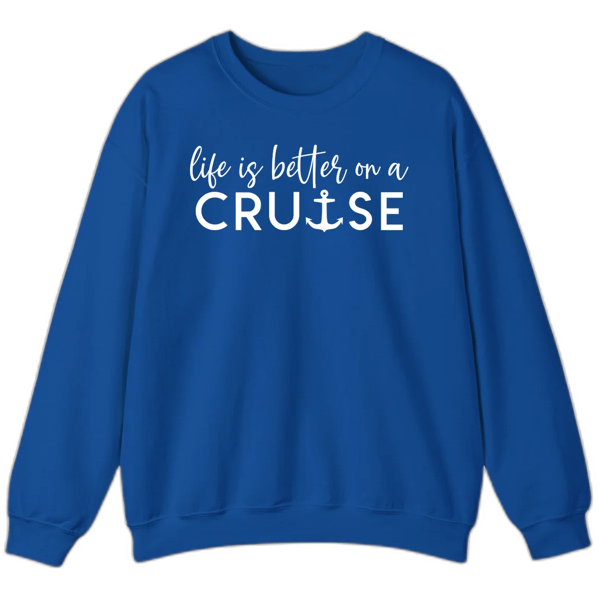 Life Is Better On A Cruise Crewneck Sweatshirt in Royal