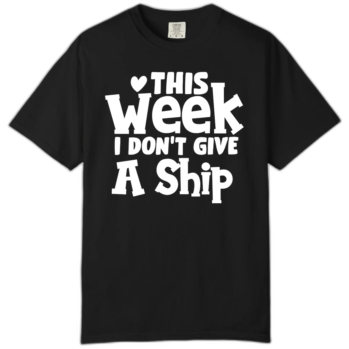Love This Week I Don't Give A Ship Comfort Color in Black