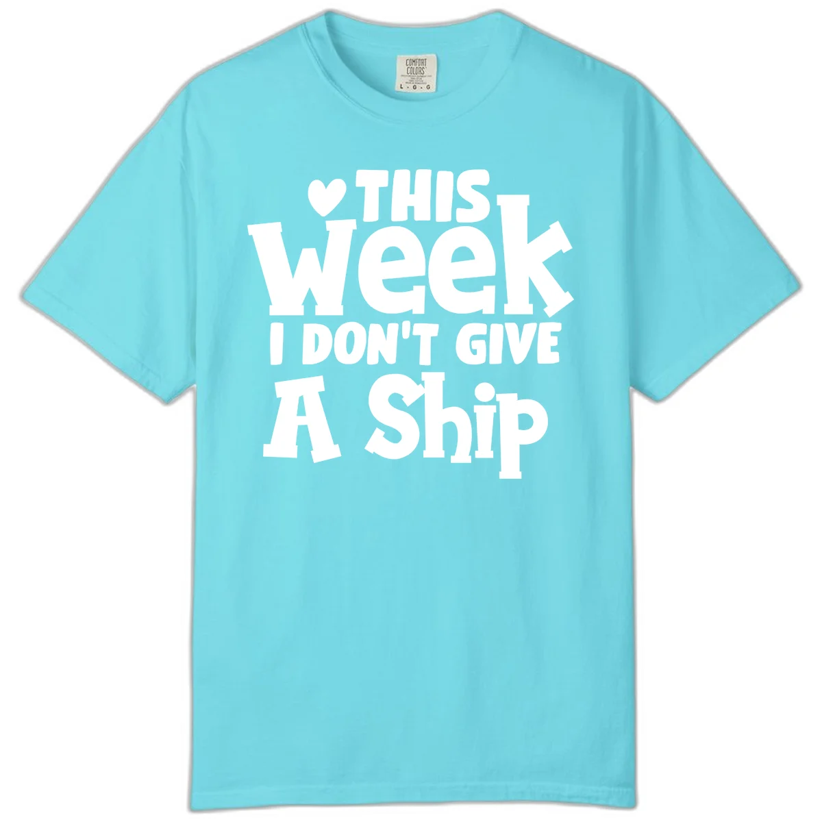 Love This Week I Don't Give A Ship Comfort Color in Lagoon Blue