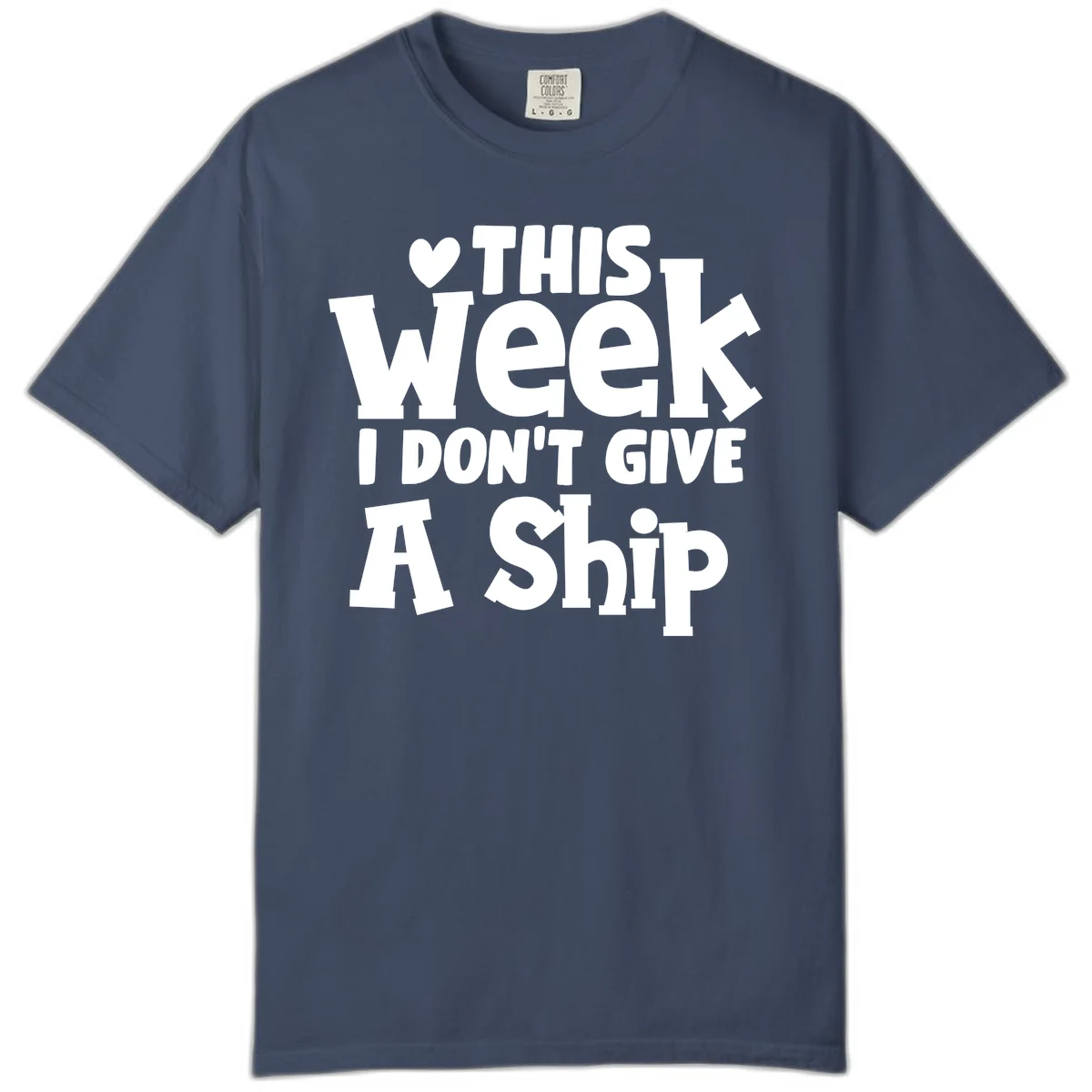 Love This Week I Don't Give A Ship Comfort Color in Midnight