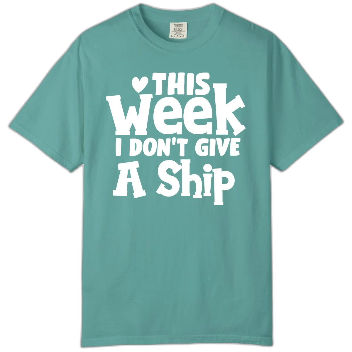 Love This Week I Don't Give A Ship Comfort Color in Seafoam