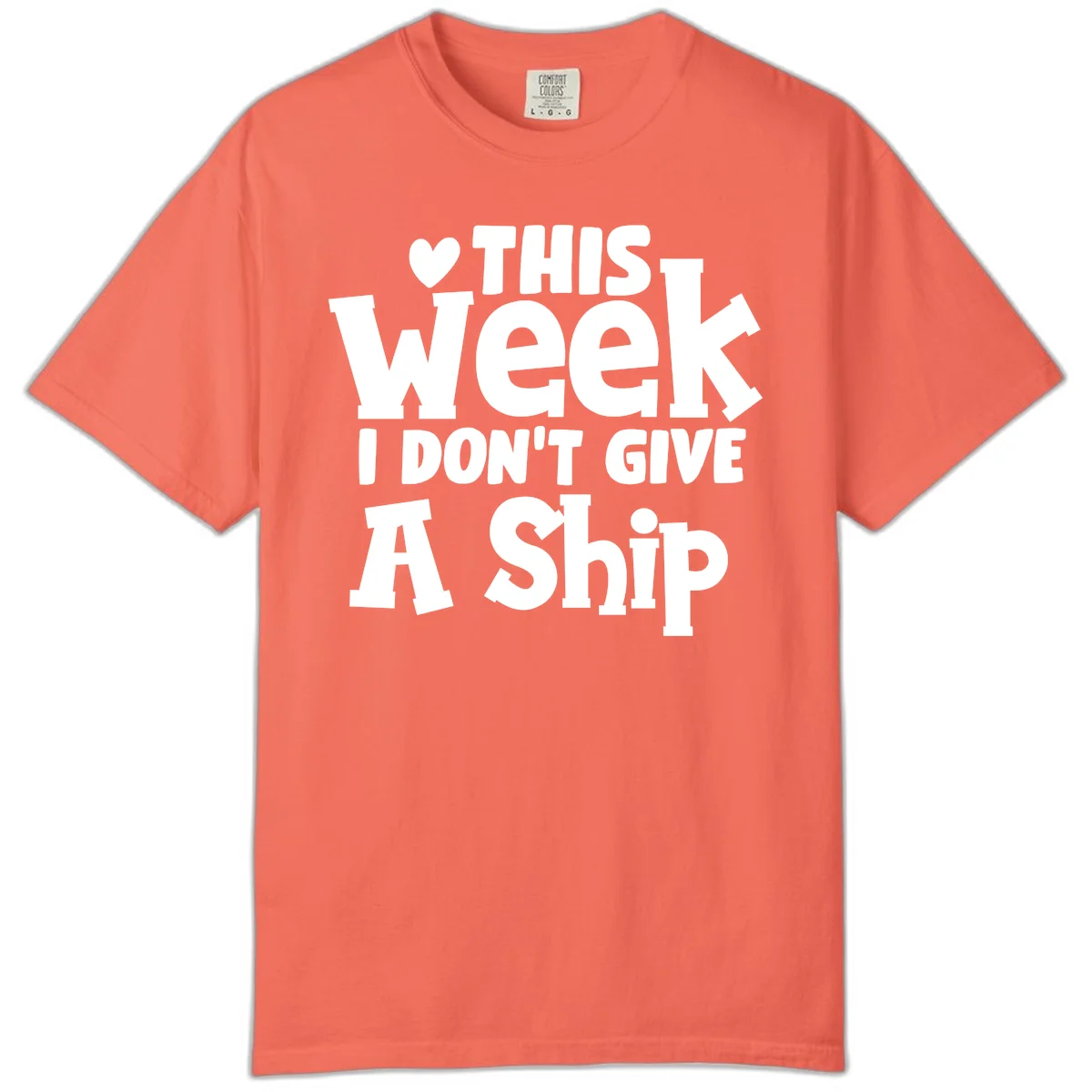 Love This Week I Don't Give A Ship Comfort Color in Bright Salmon