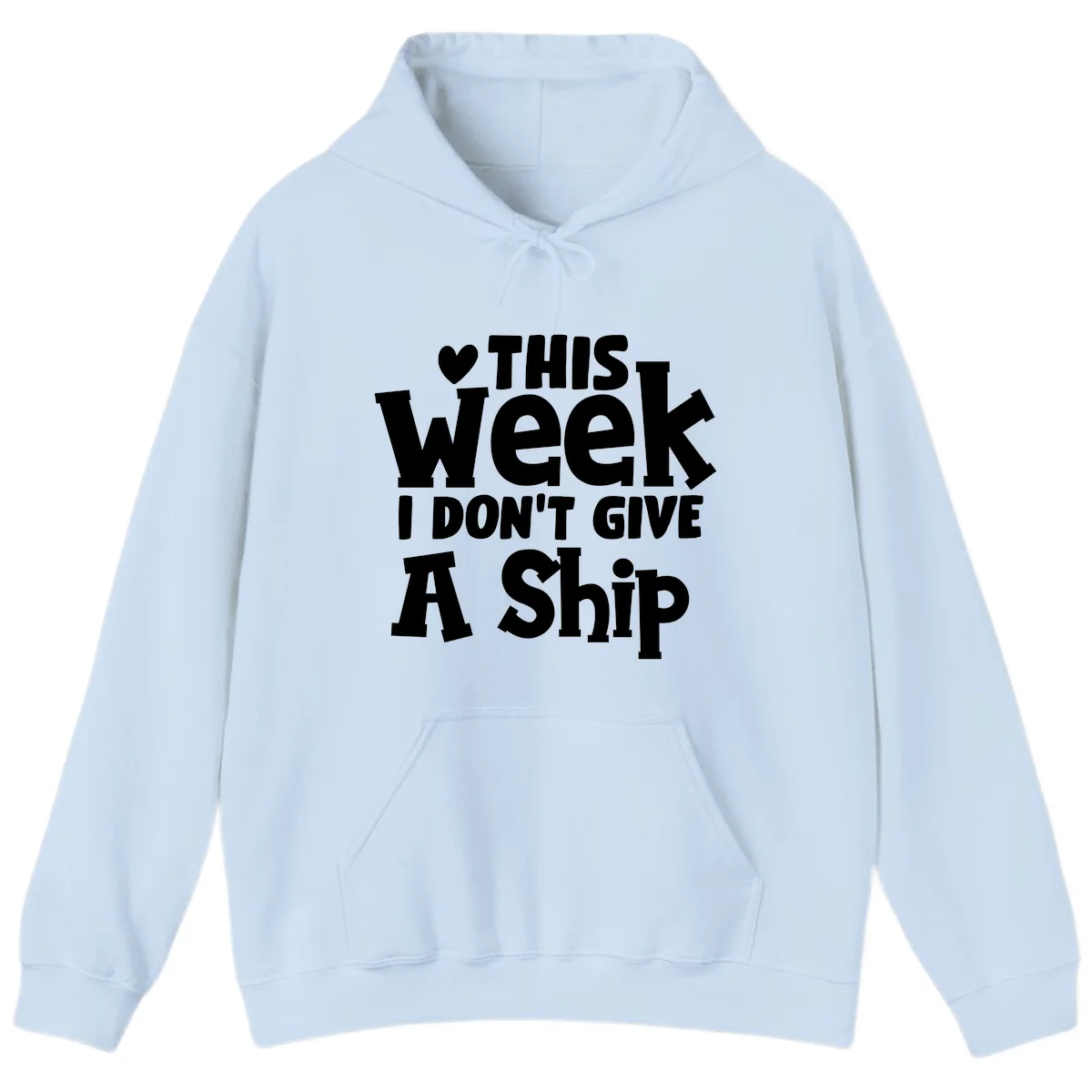 Love This Week I Don't Give A Ship Hoodie in Light Blue