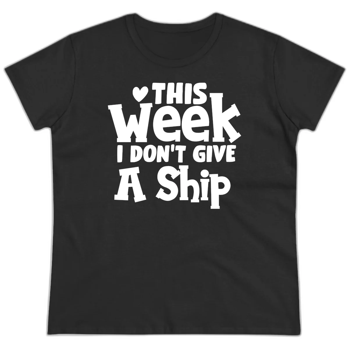 Love This Week I Don't Give A Ship Ladies Tee in Black